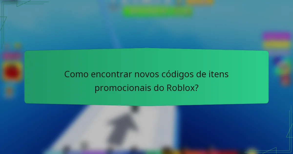 Como encontrar novos códigos de itens promocionais do Roblox?