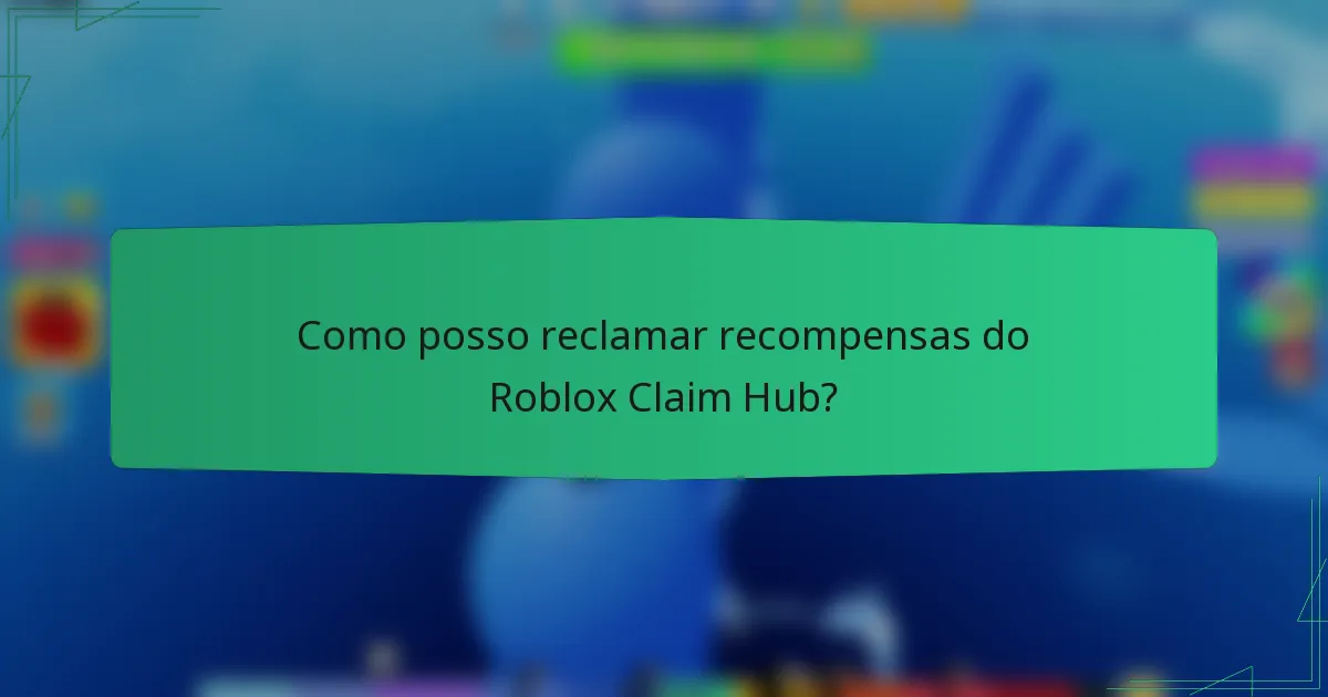 Como posso reclamar recompensas do Roblox Claim Hub?