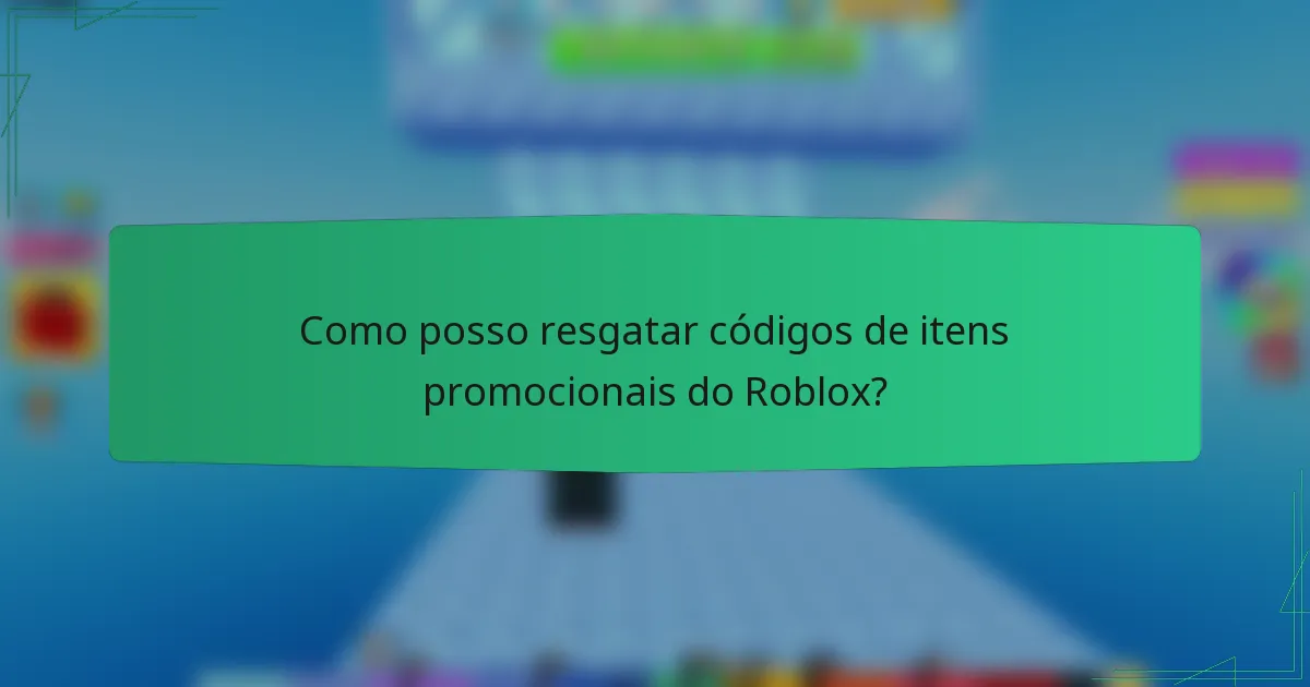 Como posso resgatar códigos de itens promocionais do Roblox?