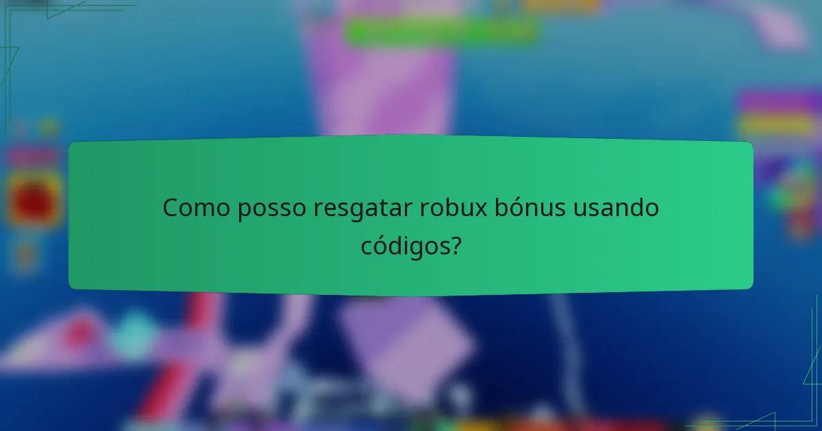 Como posso resgatar robux bónus usando códigos?