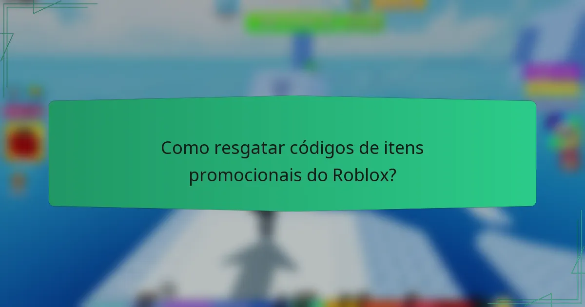 Como resgatar códigos de itens promocionais do Roblox?