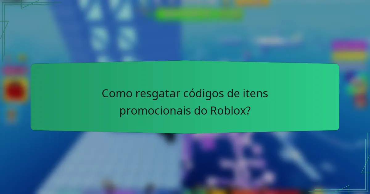 Como resgatar códigos de itens promocionais do Roblox?