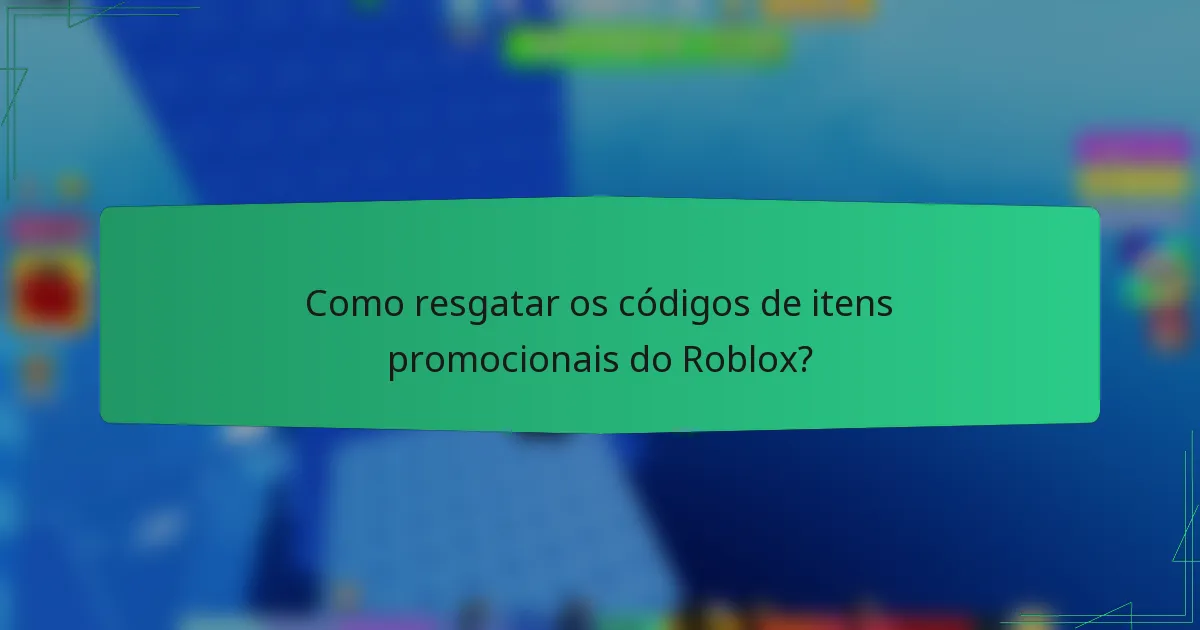 Como resgatar os códigos de itens promocionais do Roblox?