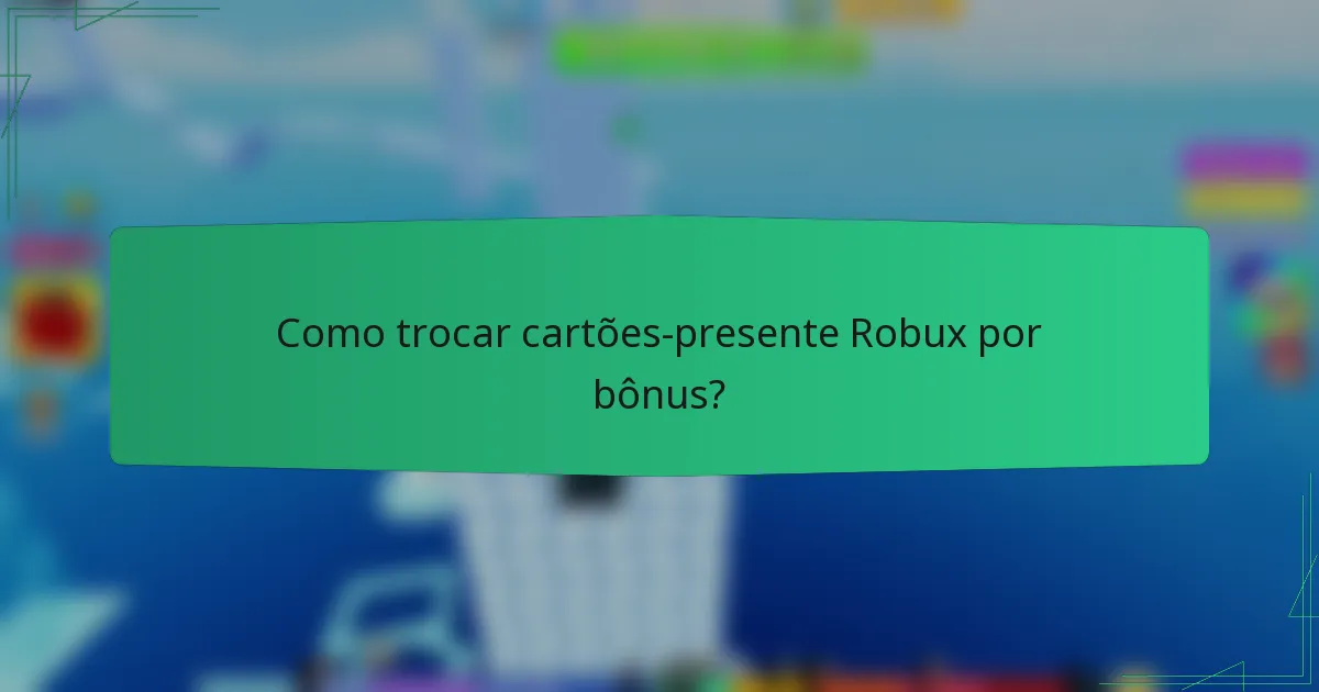 Como trocar cartões-presente Robux por bônus?