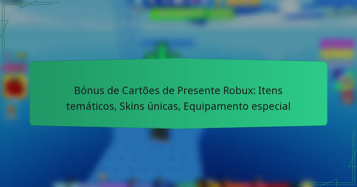 Bónus de Cartões de Presente Robux: Itens temáticos, Skins únicas, Equipamento especial