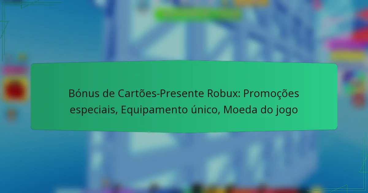 Bónus de Cartões-Presente Robux: Promoções especiais, Equipamento único, Moeda do jogo