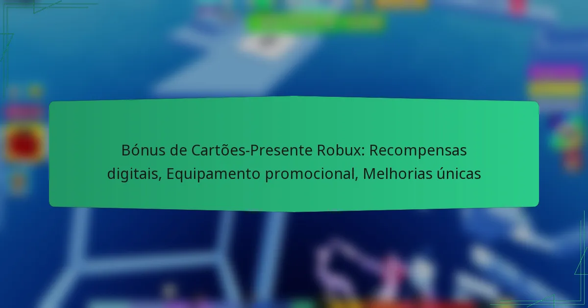 Bónus de Cartões-Presente Robux: Recompensas digitais, Equipamento promocional, Melhorias únicas