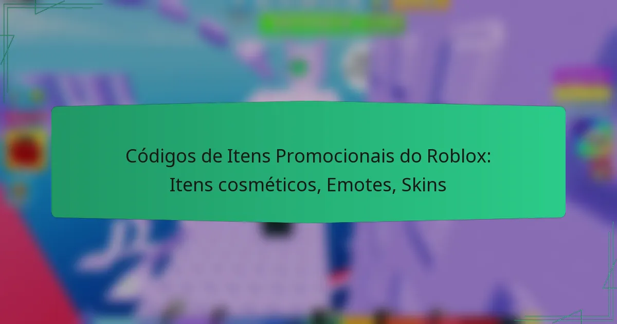 Códigos de Itens Promocionais do Roblox: Itens cosméticos, Emotes, Skins