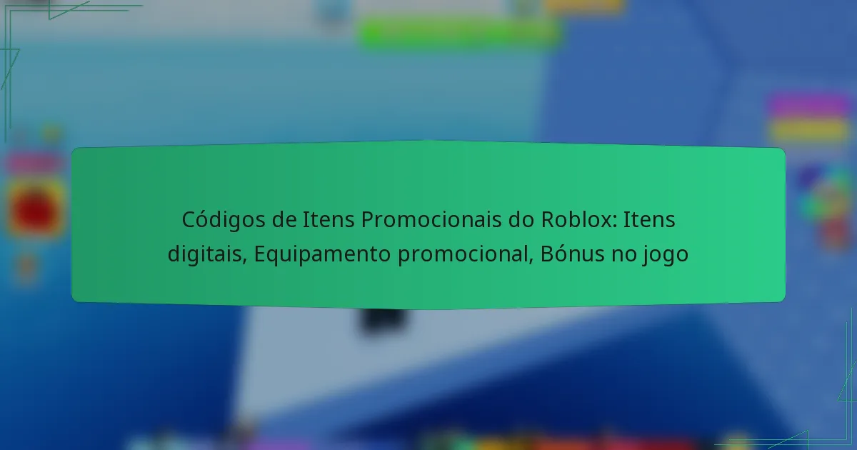 Códigos de Itens Promocionais do Roblox: Itens digitais, Equipamento promocional, Bónus no jogo