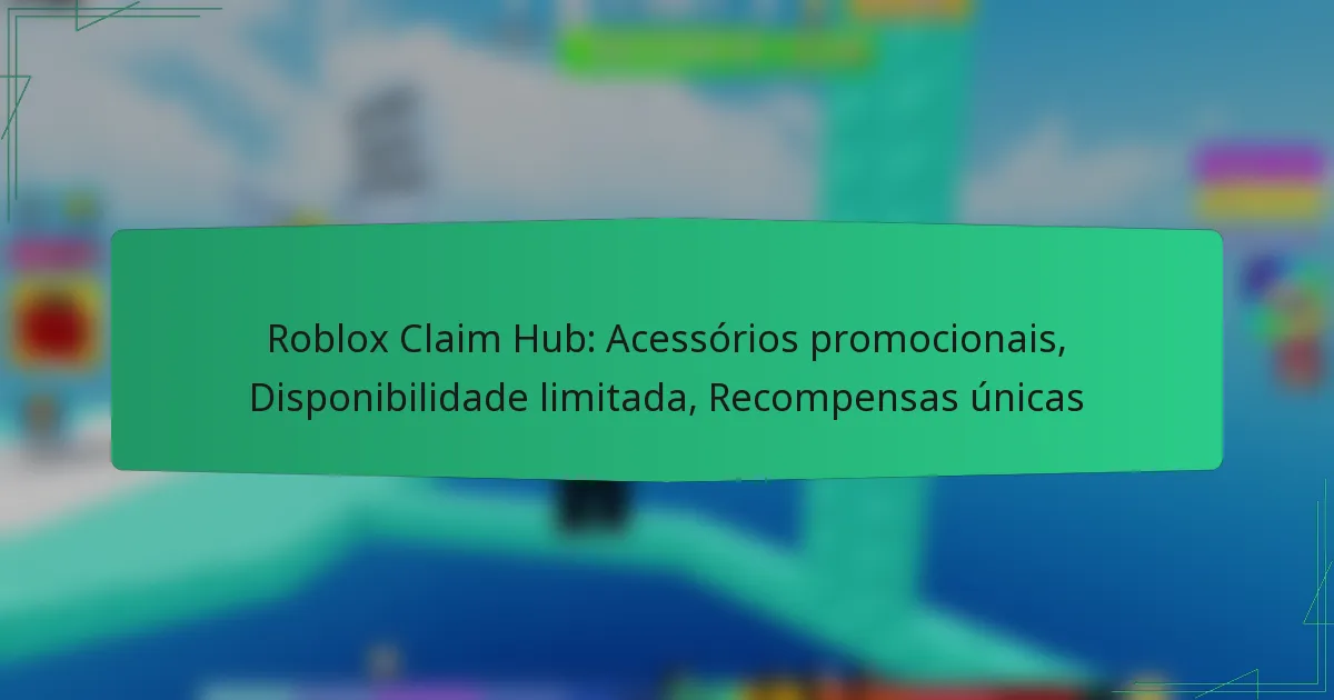 Roblox Claim Hub: Acessórios promocionais, Disponibilidade limitada, Recompensas únicas