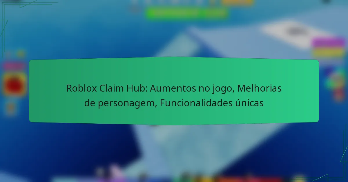 Roblox Claim Hub: Aumentos no jogo, Melhorias de personagem, Funcionalidades únicas
