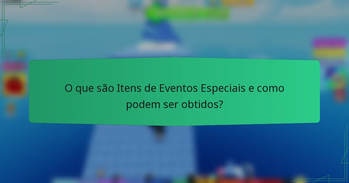 O que são Itens de Eventos Especiais e como podem ser obtidos?