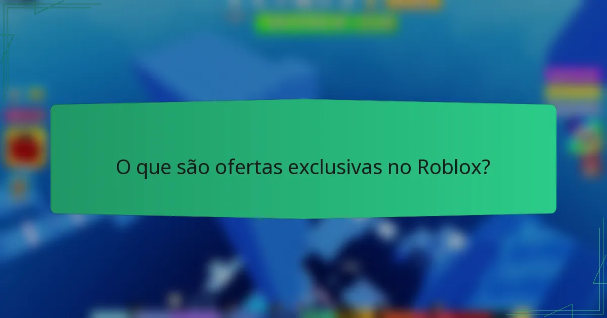 O que são ofertas exclusivas no Roblox?