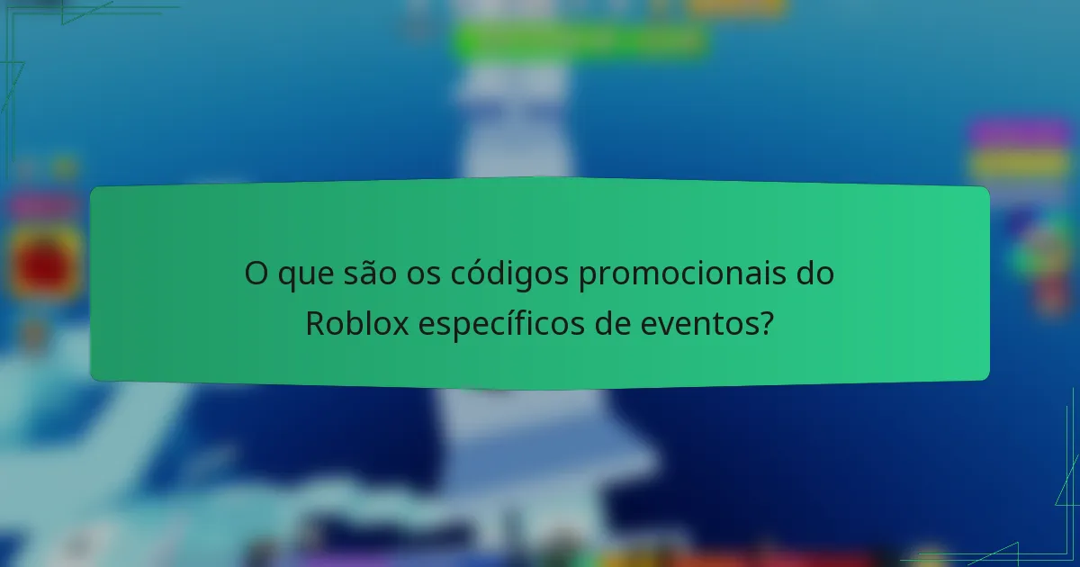 O que são os códigos promocionais do Roblox específicos de eventos?