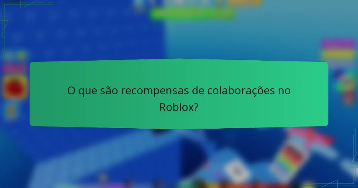 O que são recompensas de colaborações no Roblox?