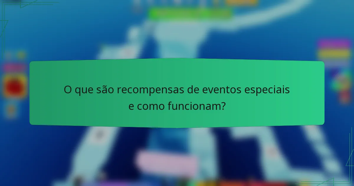 O que são recompensas de eventos especiais e como funcionam?