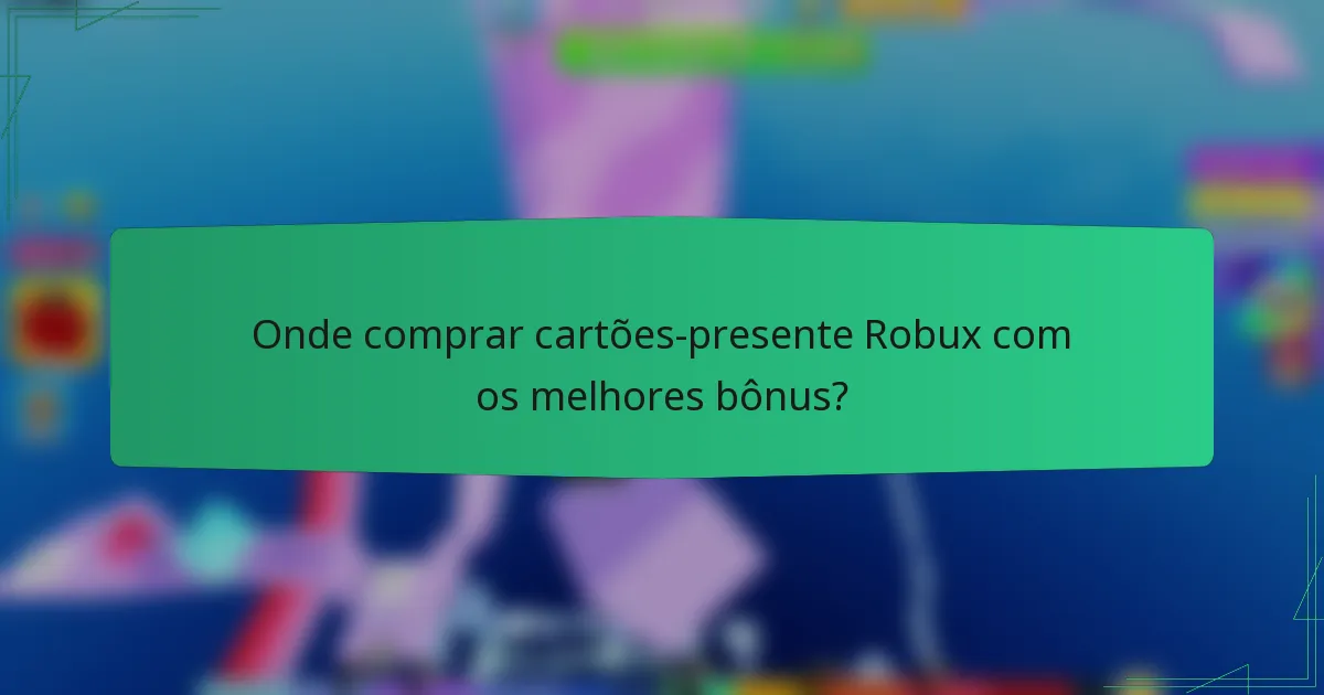 Onde comprar cartões-presente Robux com os melhores bônus?