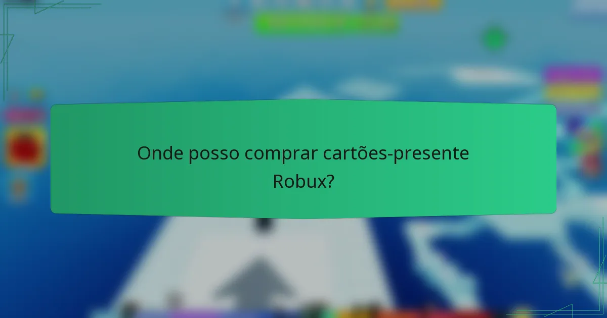 Onde posso comprar cartões-presente Robux?
