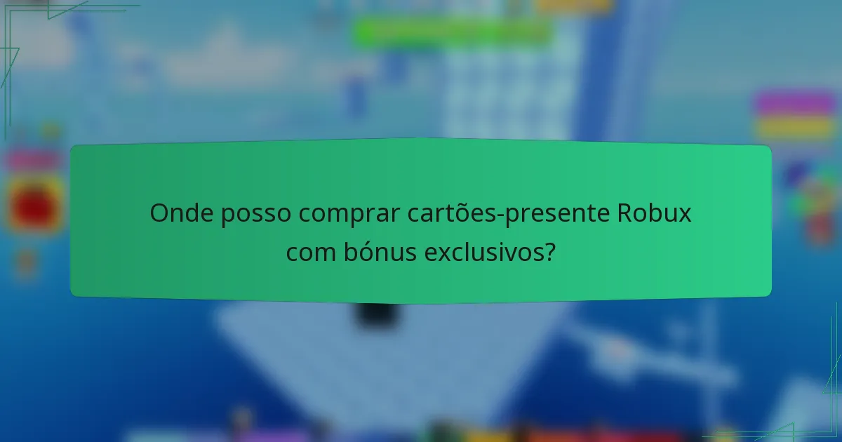 Onde posso comprar cartões-presente Robux com bónus exclusivos?
