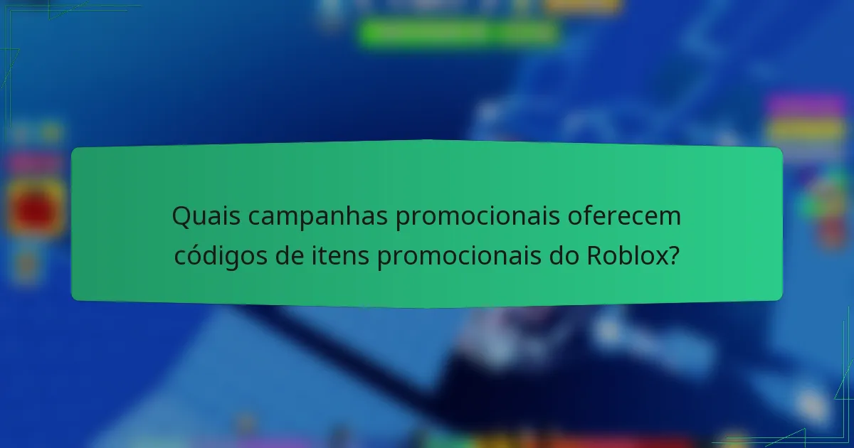 Quais campanhas promocionais oferecem códigos de itens promocionais do Roblox?