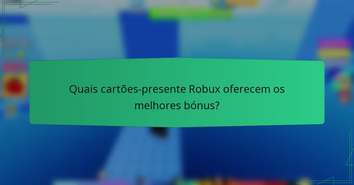Quais cartões-presente Robux oferecem os melhores bónus?