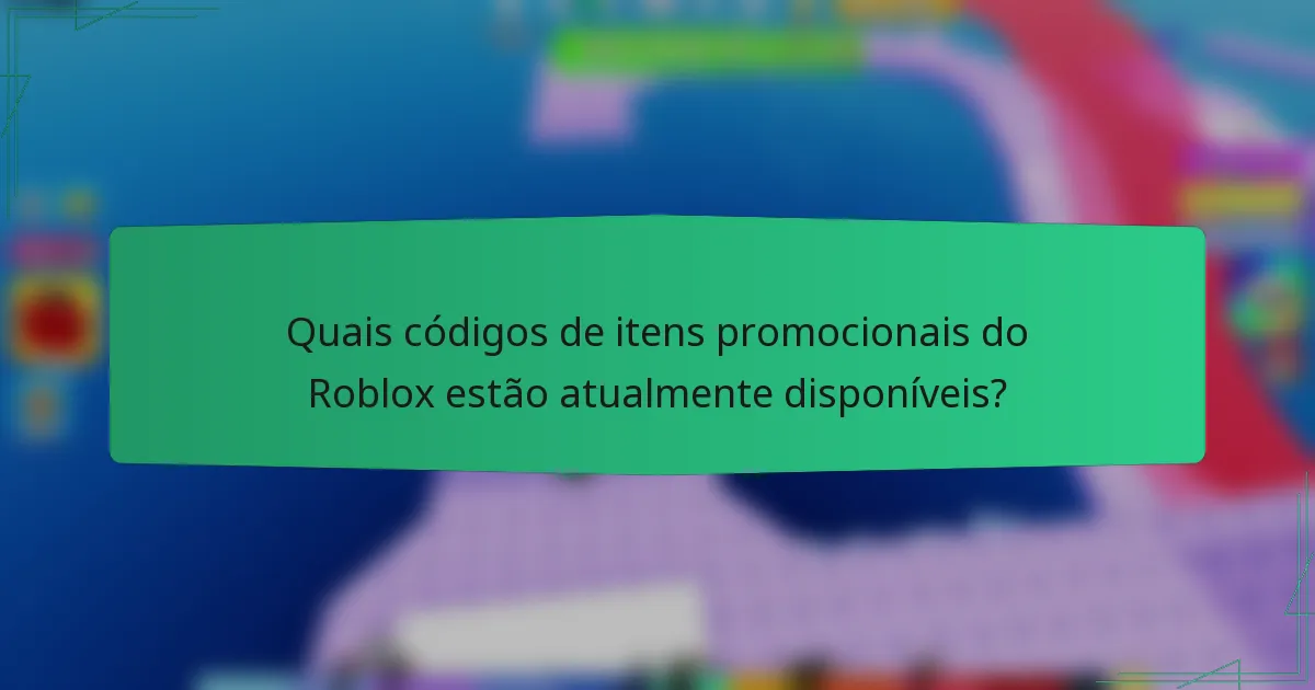 Quais códigos de itens promocionais do Roblox estão atualmente disponíveis?