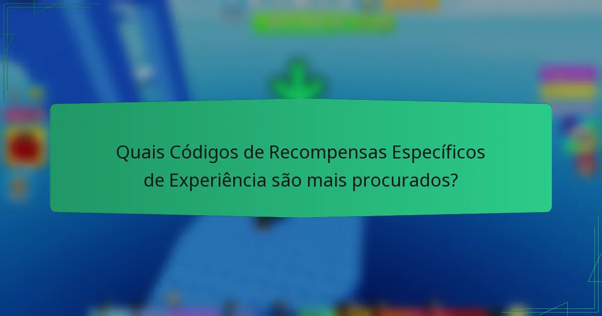 Quais Códigos de Recompensas Específicos de Experiência são mais procurados?