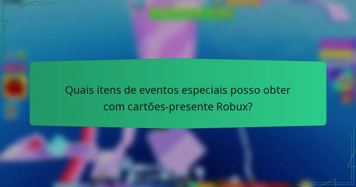 Quais itens de eventos especiais posso obter com cartões-presente Robux?