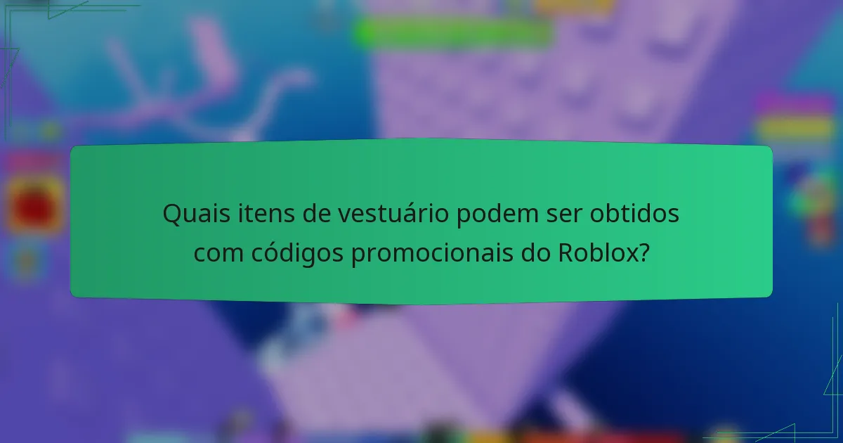 Quais itens de vestuário podem ser obtidos com códigos promocionais do Roblox?