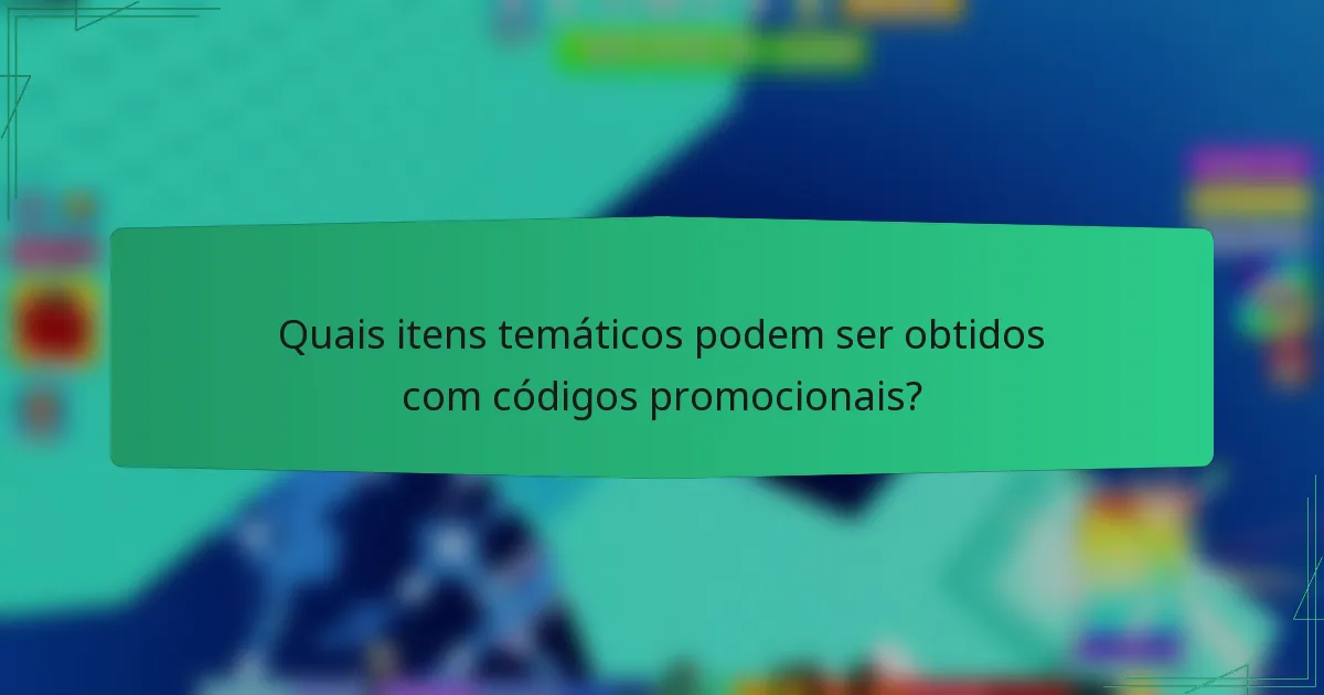 Quais itens temáticos podem ser obtidos com códigos promocionais?