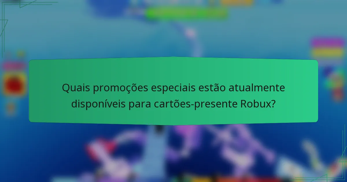 Quais promoções especiais estão atualmente disponíveis para cartões-presente Robux?