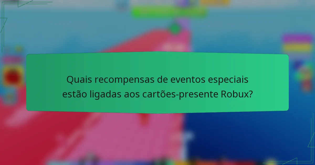 Quais recompensas de eventos especiais estão ligadas aos cartões-presente Robux?