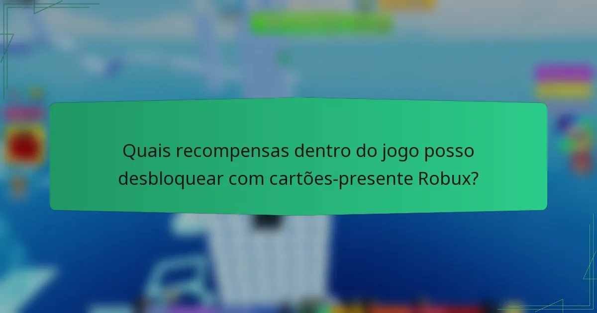 Quais recompensas dentro do jogo posso desbloquear com cartões-presente Robux?