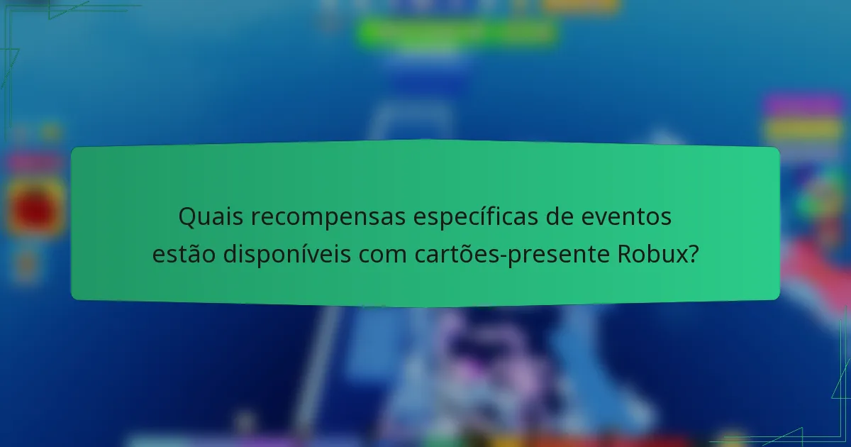 Quais recompensas específicas de eventos estão disponíveis com cartões-presente Robux?