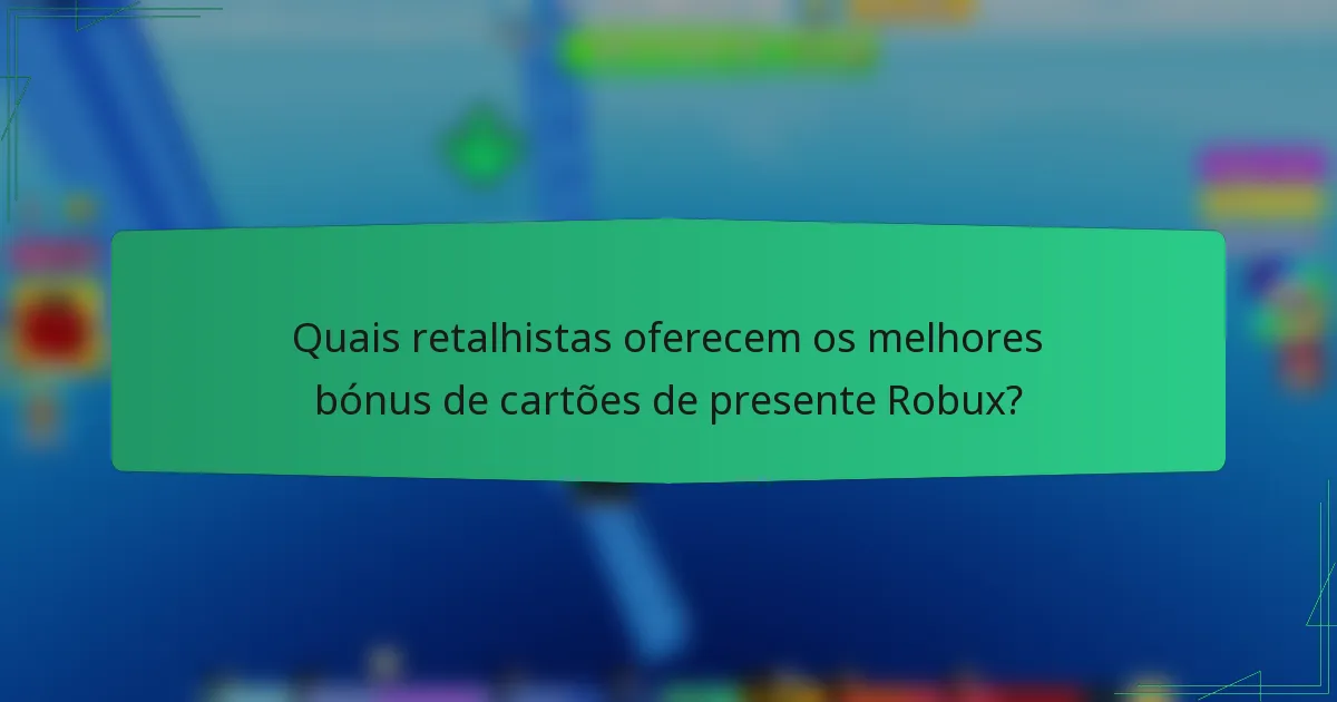 Quais retalhistas oferecem os melhores bónus de cartões de presente Robux?