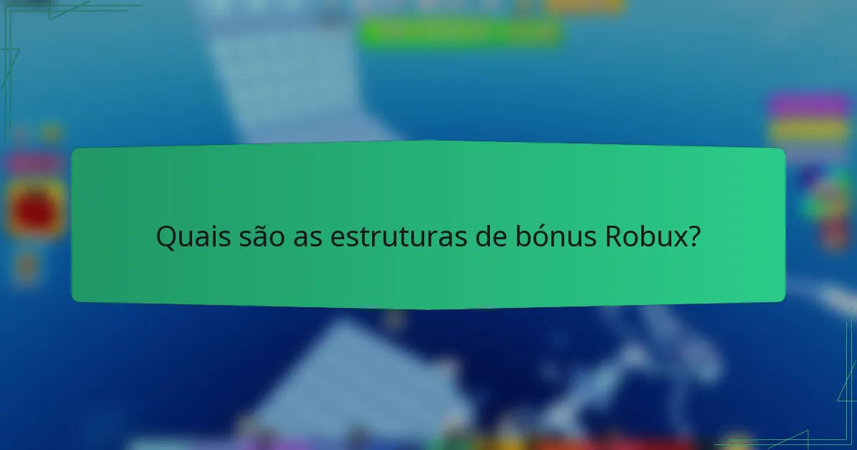 Quais são as estruturas de bónus Robux?