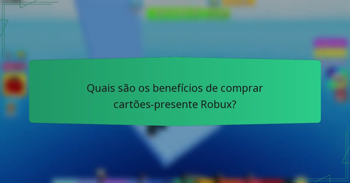 Quais são os benefícios de comprar cartões-presente Robux?