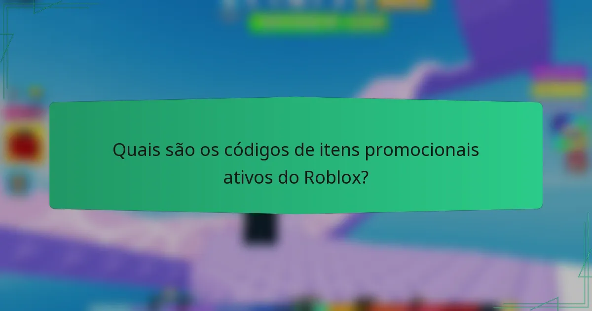 Quais são os códigos de itens promocionais ativos do Roblox?