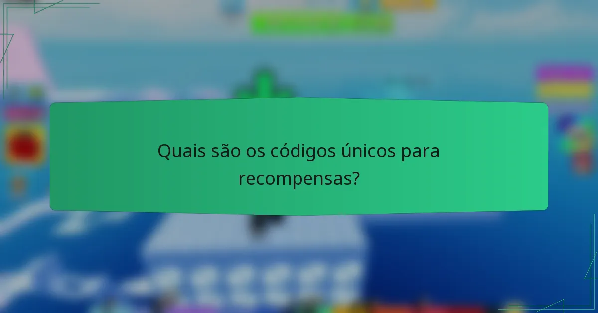 Quais são os códigos únicos para recompensas?
