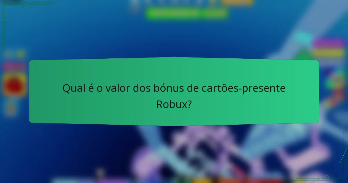 Qual é o valor dos bónus de cartões-presente Robux?
