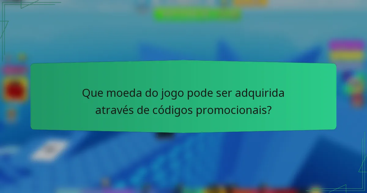 Que moeda do jogo pode ser adquirida através de códigos promocionais?