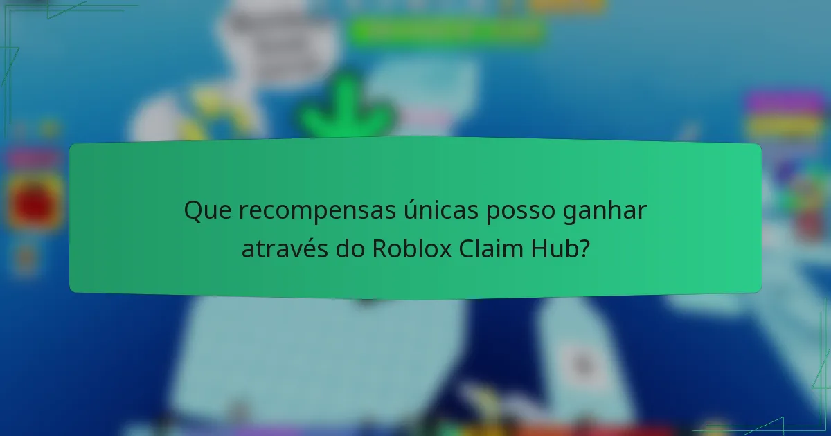 Que recompensas únicas posso ganhar através do Roblox Claim Hub?