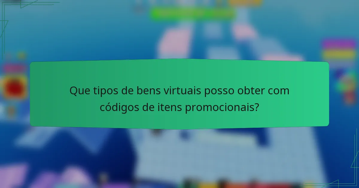 Que tipos de bens virtuais posso obter com códigos de itens promocionais?